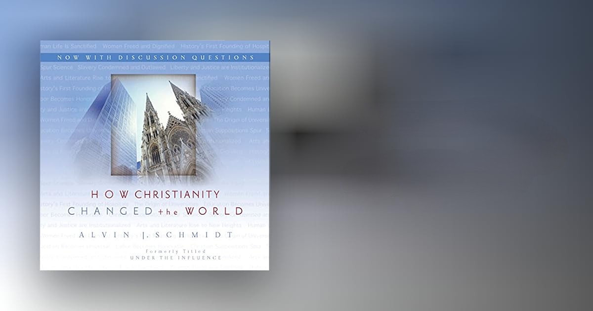 Before You Read How Christianity Changed the World by Alvin J. Schmidt